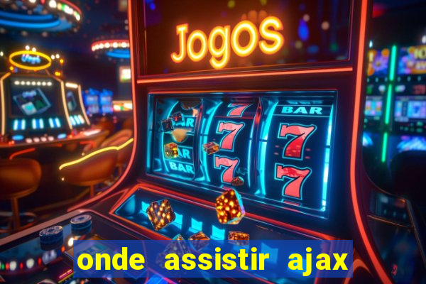 onde assistir ajax x fortuna sittard